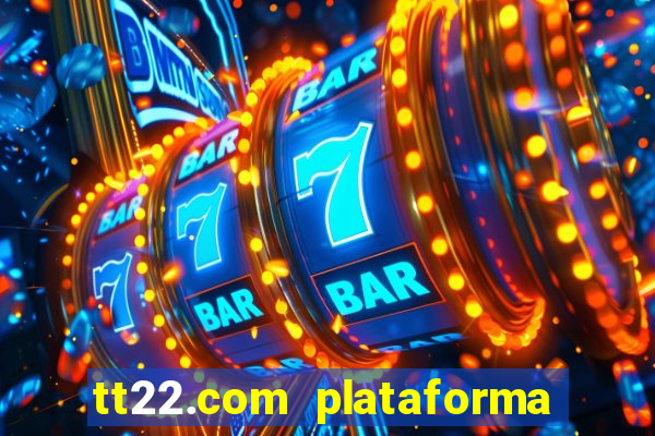 tt22.com plataforma de jogos